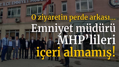 O ziyaretin perde arkası.. Emniyet müdürü MHP’lileri içeri almamış!